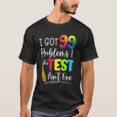 Ik heb 99 problemen de test Aint One examen D T-shirt (Voorkant)