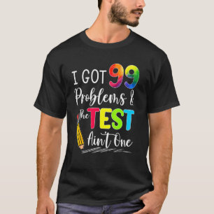 Ik heb 99 problemen de test Aint One examen D T-shirt