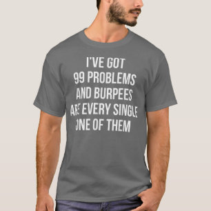Ik heb 99 problemen... en Burpes zijn allemaal. T-shirt