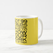 Ik heb 99 problemen en je gaat je shows koffiemok (Voorkant rechts)