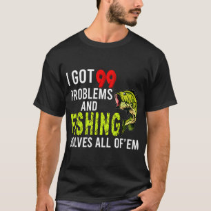 Ik heb 99 problemen en vissen lost ze allemaal op t-shirt
