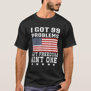 Ik heb 99 problemen, maar de vrijheid is op een 4t t-shirt