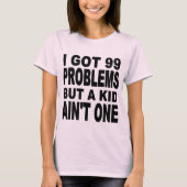 IK HEB 99 PROBLEMEN, MAAR EEN KIND IS NIET ÉÉN T-SHIRT (Voorkant)