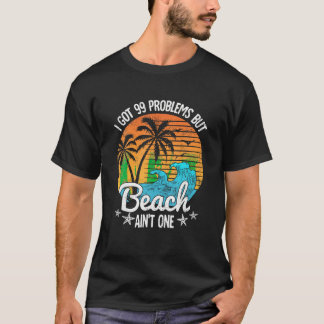 Ik heb 99 problemen, maar een strand van één tropi t-shirt