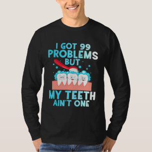 Ik heb 99 problemen, maar mijn tanden schilderen é t-shirt