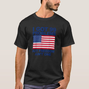Ik heb 99 problemen, maar vrijheid is niet één Ame T-shirt