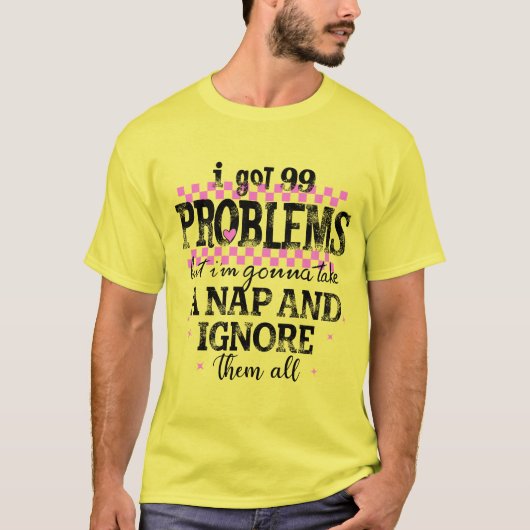 Ik Heb 99 Problemen T-shirt (Voorkant)