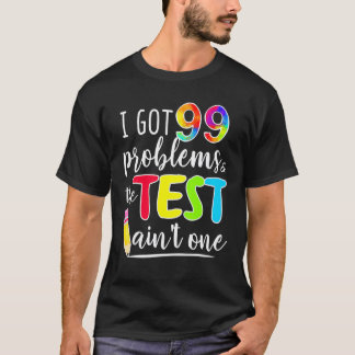Ik Heb 99 Problemen Testdag Motiverend Voor Docent T-shirt