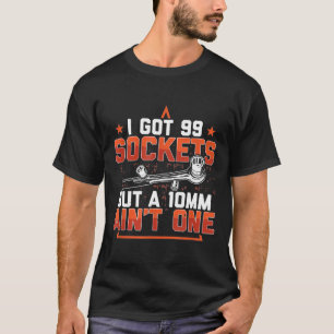 Ik heb 99 sockets, maar 10 mm niet één Mechanica C T-shirt