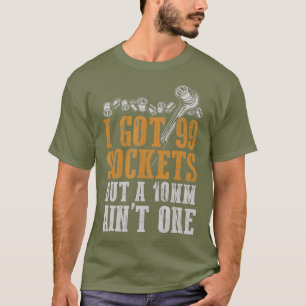 Ik heb 99 sockets, maar een 10 mm-1-mechanisme t-shirt