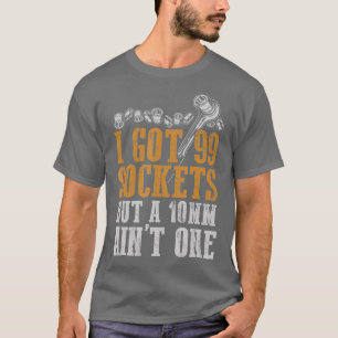 Ik heb 99 sockets maar een 10mm Aint One mechanica T-shirt