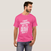 Ik heb aambeien maar ik ben er echt dapper over t-shirt (Voorkant volledig)