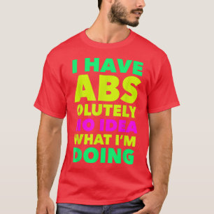 Ik heb absoluut geen idee wat ik grappig werk doe t-shirt