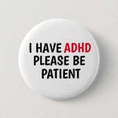 Ik heb ADHD alstublieft patiënten Ronde Button 5,7 Cm (Voorkant)