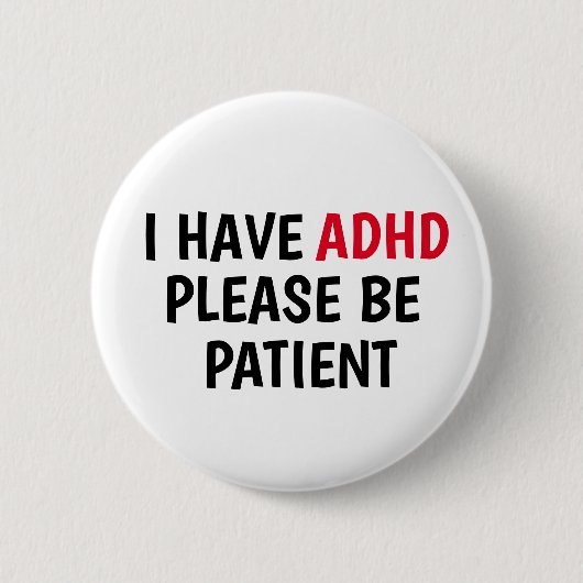 Ik heb ADHD alstublieft patiënten Ronde Button 5,7 Cm (Voorkant)