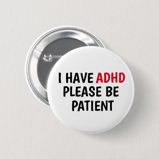 Ik heb ADHD alstublieft patiënten Ronde Button 5,7 Cm (Voorkant /achterkant)