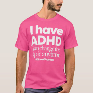 Ik heb ADHD I kan het onderwerp altijd veranderen  T-shirt