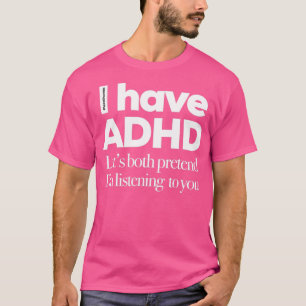 Ik heb ADHD laten allebei me luisteren naar jou T-shirt