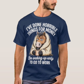 IK HEB AFschuwelijke DINGEN GEDaan VOOR GELD T-shirt
