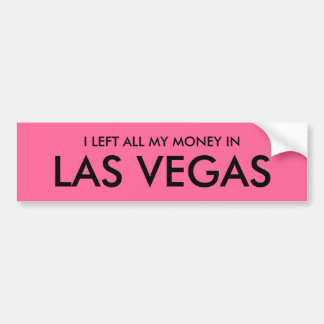 IK HEB AL MIJN GELD IN LAS VEGAS VERLATEN BUMPERSTICKER