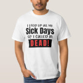 Ik heb al m'n zieke dagen opgebruikt, dus heb ik d t-shirt (Voorkant)