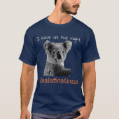 "Ik heb alle goede koalaficaties" koala beer 2 T-shirt (Voorkant)