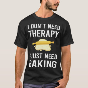 Ik heb alleen Bakken Bake Bakker nodig T-shirt