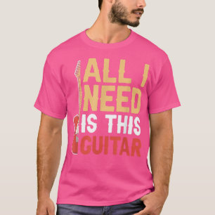 Ik heb alleen deze gitarist nodig. t-shirt