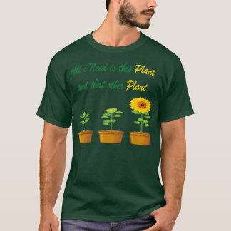 Ik heb alleen dit Plant nodig en dat andere plant  T-shirt