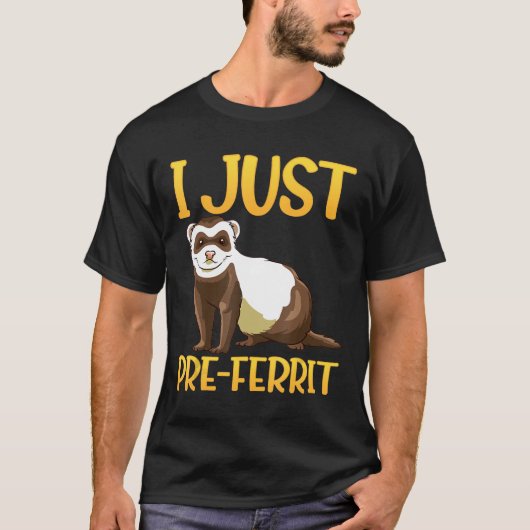 Ik heb alleen een ferret-Fun Ferret-ontwerp vóór F T-shirt (Voorkant)
