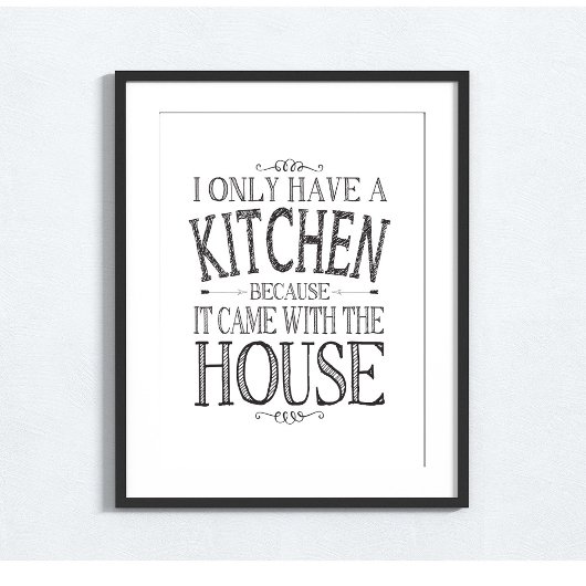 Ik heb alleen een keuken omdat het met huis kwam poster