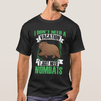 Ik heb alleen een Wombat Australia Marsupial nodig T-shirt
