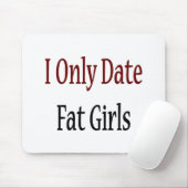Ik heb alleen Fat Girls gedateerd Muismat (Met muis)