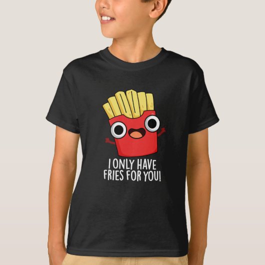Ik heb alleen frietjes voor je grappig eten pun do t-shirt (Voorkant)