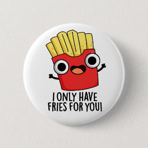 Ik heb alleen frietjes voor je grappige etenswoord ronde button 5,7 cm