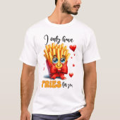 Ik heb alleen frietjes voor je, grappige punny Val T-shirt (Voorkant)
