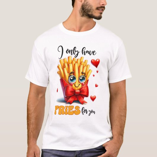 Ik heb alleen frietjes voor je, grappige punny Val T-shirt (Voorkant)