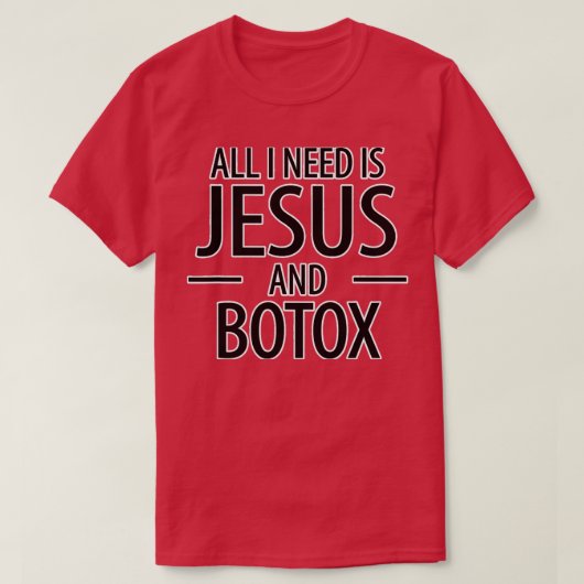 Ik heb alleen Jezus Botox nodig. T-shirt (Design voorkant)