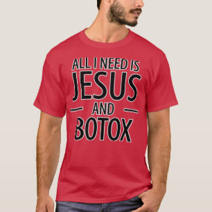 Ik heb alleen Jezus Botox nodig. T-shirt