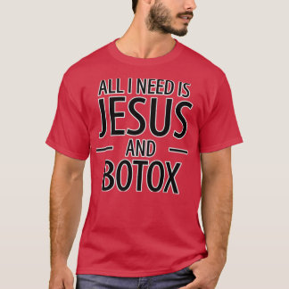 Ik heb alleen Jezus Botox nodig. T-shirt
