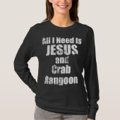 Ik heb alleen Jezus en Crab Rangoon nodig T-shirt (Voorkant)
