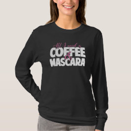 Ik heb alleen koffie en Mascara nodig T-shirt