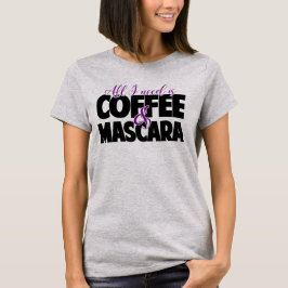 Ik heb alleen koffie en Mascara nodig T-shirt