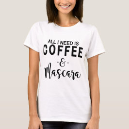 Ik heb alleen koffie en Mascara nodig T-shirt