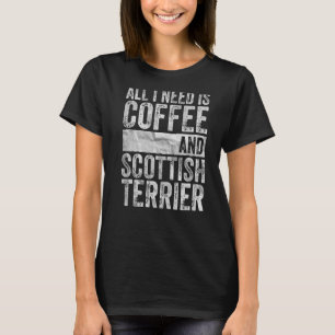 Ik heb alleen koffie en Schotse Terrier nodig T-shirt