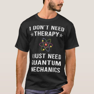 Ik heb alleen kwantummechanica nodig t-shirt