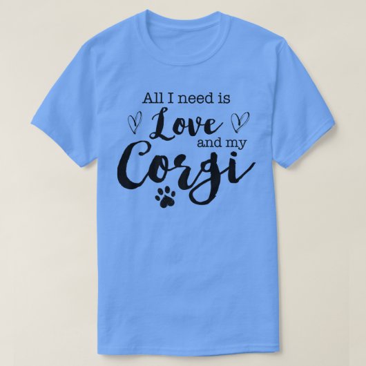 Ik heb alleen liefde en mijn Corgi-31 nodig T-shirt (Design voorkant)