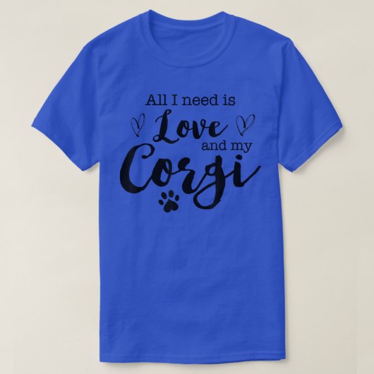 Ik heb alleen liefde en mijn Corgi nodig T-shirt (Design voorkant)