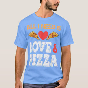 Ik heb alleen liefde en Pizza nodig T-shirt