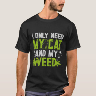 Ik heb alleen mijn kat en wiet nodig t-shirt